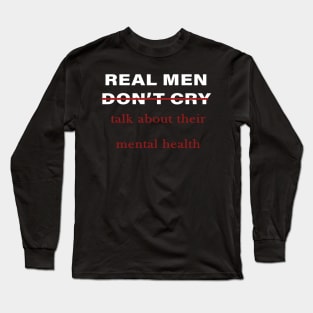 men don't cry talk about their mental health :humor men quote 2020 gift idea Long Sleeve T-Shirt